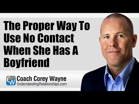 The Proper Way To Use No Contact When She Has A Boyfriend