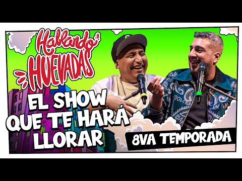HABLANDO HUEVADAS - Octava Temporada [EL SHOW QUE TE HARÁ LLORAR]