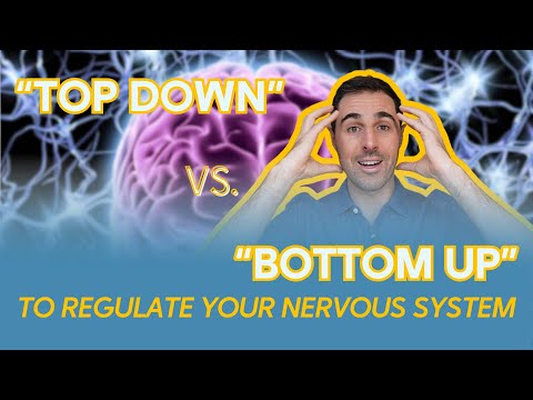 Regulate Your Nervous System via “Top Down” AND “Bottom Up” Techniques