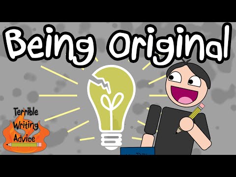 BEING ORIGINAL - Terrible Writing Advice