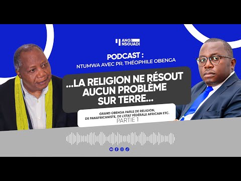 "LA RELIGION EST TRES SECONDAIRE", Le professeur THEOPHILE OBENGA parle de religion avec le NTUMWA