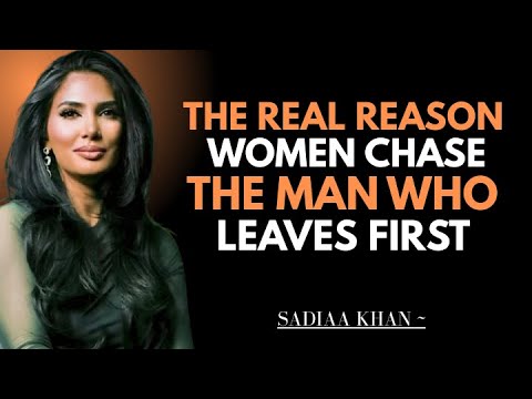 The Real Reason Women Chase the Man Who Leaves First | Sadia Khan |
