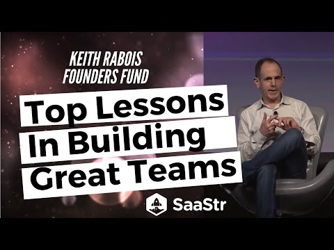 Top Lessons in Building Great Teams from Keith Rabois, Partner at Founders Fund and ex-COO of Square