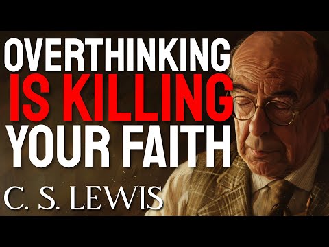 C.S. Lewis Says STOP OVERTHINKING! It's KILLING Your FAITH! God Wants to TAKE CARE OF EVERYTHING