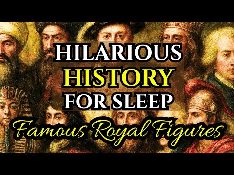 The Most Famous Royal Figures in History | Hilarious History For Sleep
