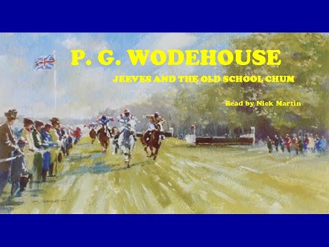 P. G. Wodehouse, Jeeves and the Old School Chum, short story read by Nick Martin