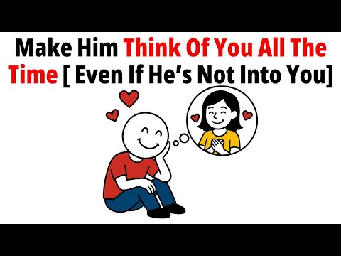 How To Make ANY Man Miss You Like Crazy! Even if He’s Not Into You