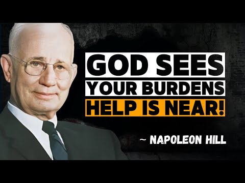 God Sees Your Burdens – Get Ready for His Help to Arrive | Napoleon Hill