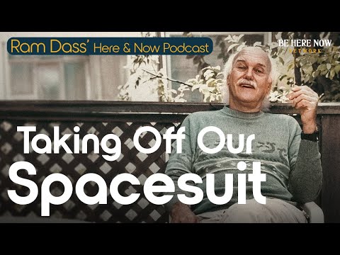 Ram Dass on Taking Off Our Spacesuit – Here and Now Podcast Ep. 245