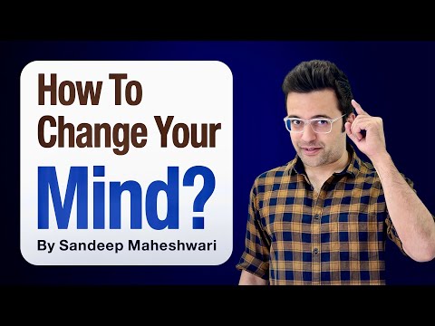 How To Change Your Mind? By Sandeep Maheshwari | Hindi