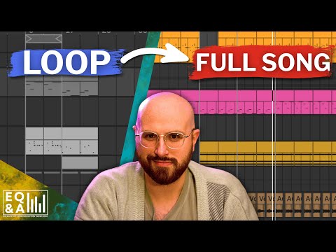 I will teach you how to turn 8 bar loops into full songs every time [EQ&A 1]