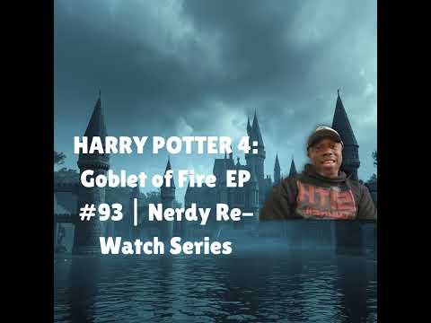 Harry Potter & the Goblet of Fire | EP #93