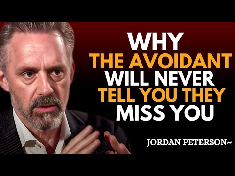 Why the Avoidant Will Never Admit They Miss You | Jordan Peterson Motivational Speech