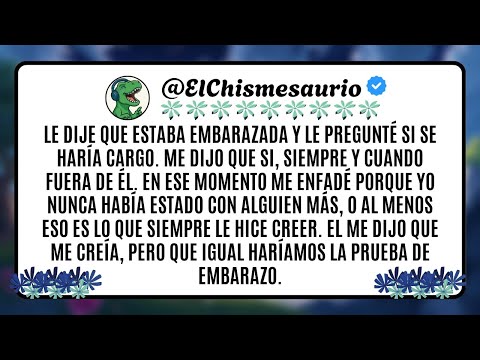 I told him I was pregnant and asked if he would take responsibility. He said yes, as long as