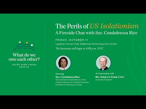 ND Forum: The Perils of U.S. Isolationism: A Fireside Chat with Sec. Condoleezza Rice