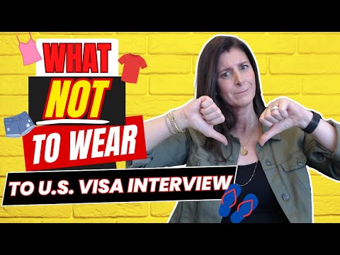 What NOT to Wear to a U.S. Visa Interview to Guarantee YOUR Visa Approval!