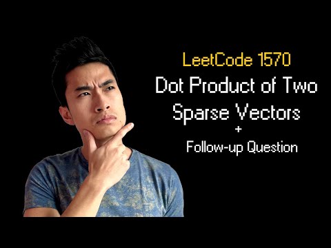 Dot Product of Two Sparse Vectors || Leetcode 1570 || 1 Follow-up Question Big Tech Actually Asks