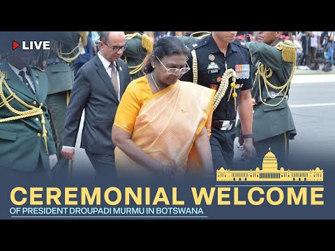 Ceremonial welcome of President Droupadi Murmu in Botswana