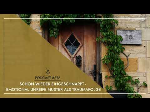 Schon wieder eingeschnappt – Emotional unreife Muster als Traumafolge // Podcast #376