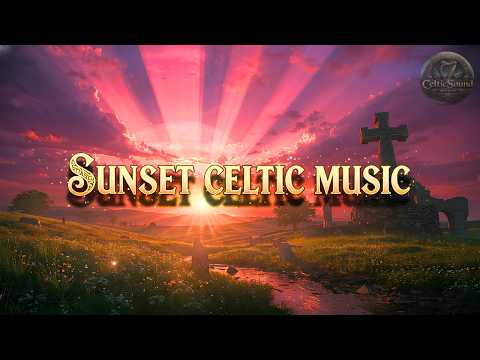 Celtic Sunset Music 🍀 90 Minutes Peaceful Golden Hour & Evening Glow Soundscapes