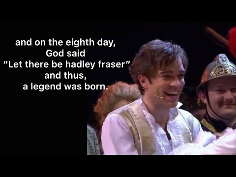 Hadley Fraser calling me untalented for about 10 minutes