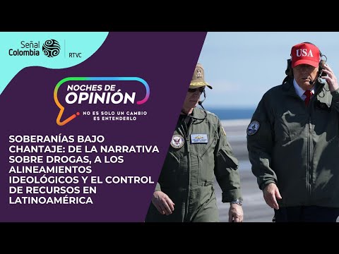 Noches de Opinión: Soberanías bajo chantaje