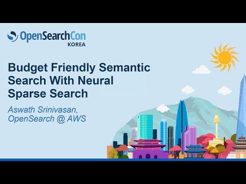 Budget Friendly Semantic Search With Neural Sparse Search - Aswath Srinivasan, OpenSearch @ AWS
