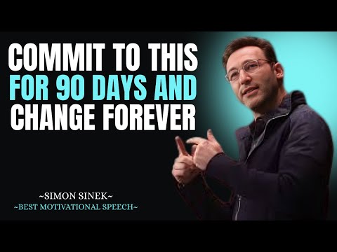 Commit to THIS for 90 Days and Change FOREVER Simon Sinek Motivational Speech