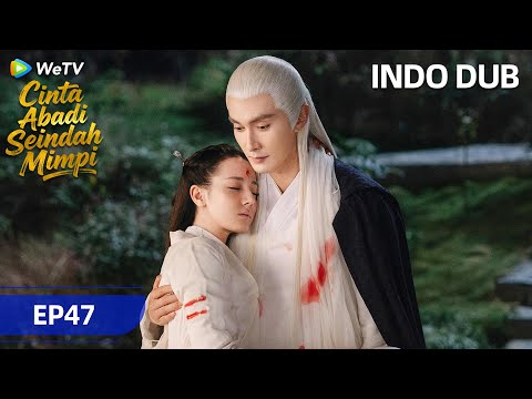《三生三世枕上书》Cinta Abadi Seindah Mimpi | INDO DUB | Episode 47