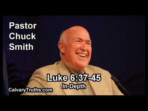 Luke 6:37-45 - In Depth - Pastor Chuck Smith - Bible Studies