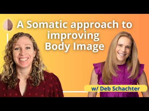 Improving Body Image w/ a Somatic Approach, and Deb Schachter