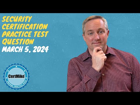 CertMike Practice Test Question 03/05/2024