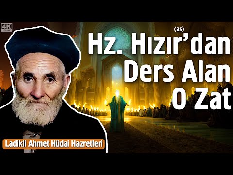 Hz. Hızır'dan (as) Ders Alan O Zat - Ladikli Ahmet Hüdai Hazretleri