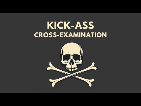 Kick-Ass Cross-Examination: Strategies, Tactics, and Tips for Witness Questioning