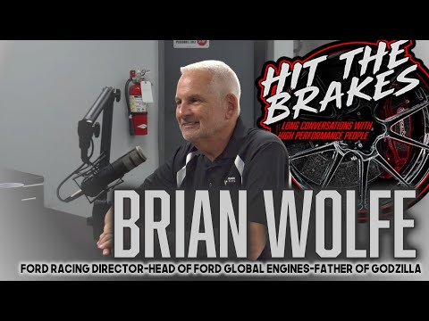 Brian Wolfe - Hit the Brakes Podcast - The Man Behind Ford's Godzilla 7.3L - Head of Ford Racing