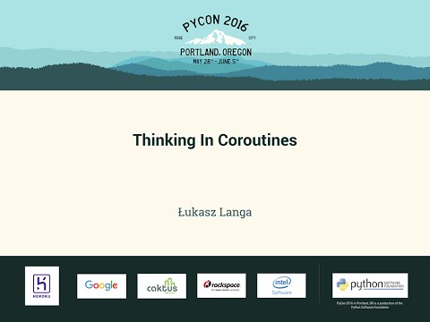 Łukasz Langa - Thinking In Coroutines - PyCon 2016