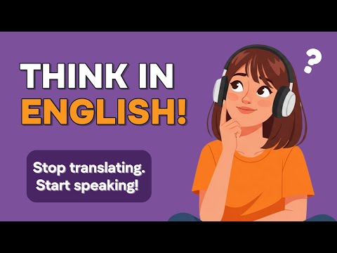 Think in English β Stop Translating & Start Speaking Naturally | English in Daily Life