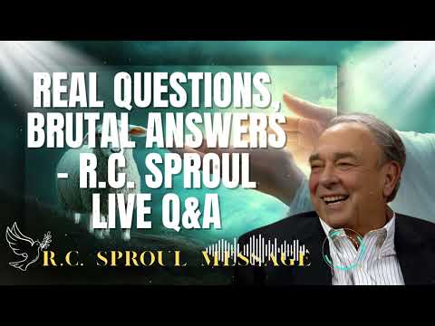 R.C. Sproul Message _ Real Questions, Brutal Answers