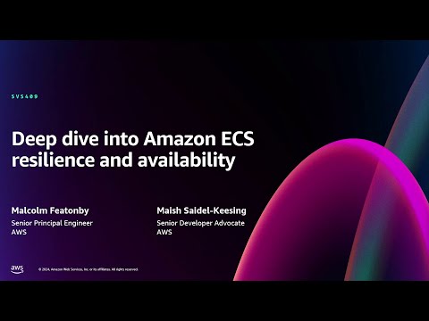 AWS re:Invent 2024 - Deep dive into Amazon ECS resilience and availability (SVS409)