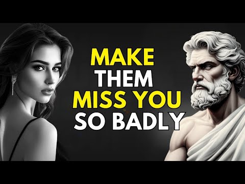 MAKE ANY WOMAN MISS YOU SO BADLY BY ADOPTING THESE 9 THINGS | STOICISM
