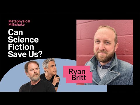 Ryan Britt: Can Science Fiction Save Us? | Metaphysical Milkshake with Rainn and Reza