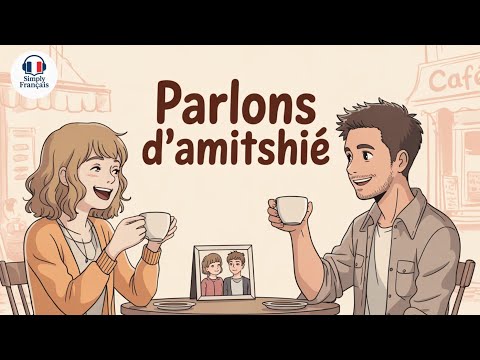 🇫🇷 «Apprends le français grâce à l’amitié  Le secret pour parler naturellement !»