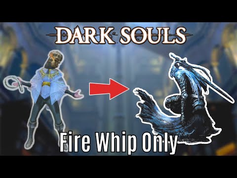 Can you beat Dark Souls 1 with only a Fire Whip?