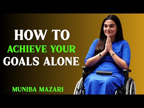 HOW TO ACHIEVE YOUR GOALS ALONE : BEST MOTIVATIONAL SPEECH BY MUNIBA MAZARI