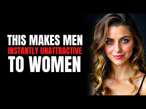 This Makes Men Instantly Unattractive To Women