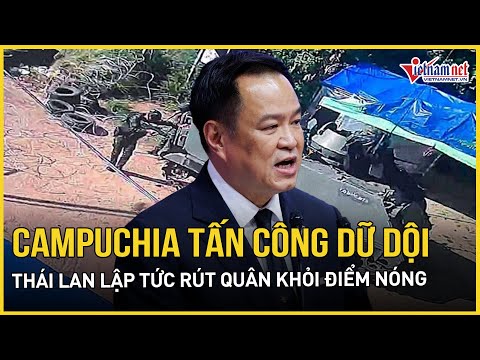 Campuchia bất ngờ phản công dữ dội, Thái Lan lập tức rút quân khỏi điểm nóng | Báo VietNamNet