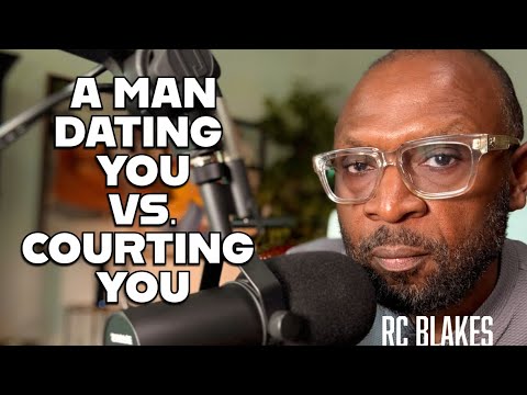 A MAN DATING YOU VS  COURTING YOU by RC Blakes