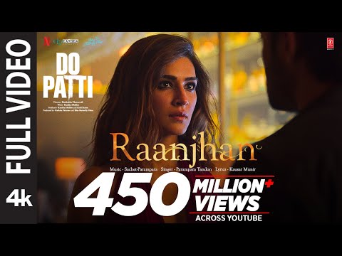 Full Video: Raanjhan | Do Patti | Kriti Sanon, Shaheer Sheikh | Parampara Tandon | Sachet-Parampara