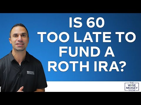 Is 60 Too Late to Fund a Roth IRA?