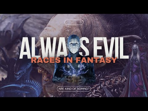 Always Evil Races in Fantasy [Are Kind of Boring]